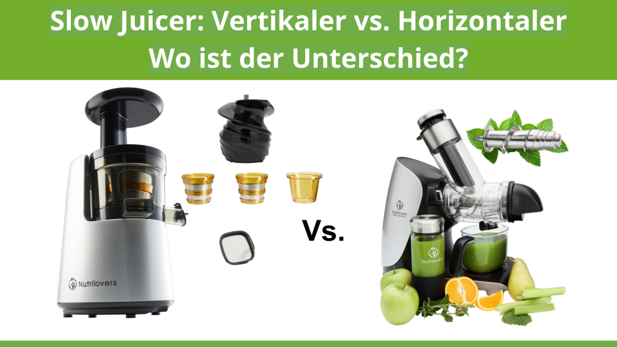 Vertikaler vs. horizontaler Slow Juicer: Wo liegt der Unterschied?