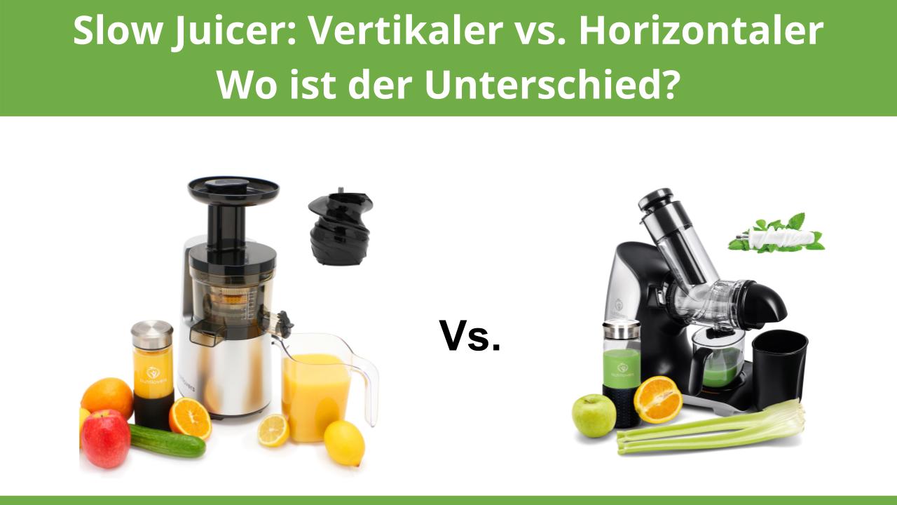 Slow Juicer: Vertikaler vs. Horizontaler Entsafter - Wo ist der Unterschied?